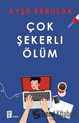 Çok Şekerli Ölüm - Ayşe Erbulak - Mona Kitap - Fiyatı - Yorumları - Sa