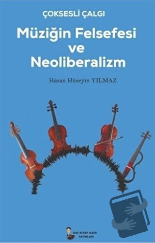 Çok Sesli Çalğı Müziğin Felsefesi ve Neoliberalizm - Hasan Hüseyin Yıl