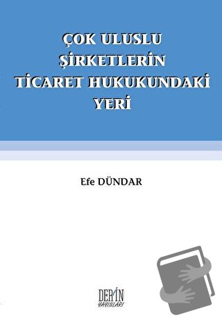 Çok Uluslu Şirketlerin Ticaret Hukukundaki Yeri - Efe Dündar - Derin Y