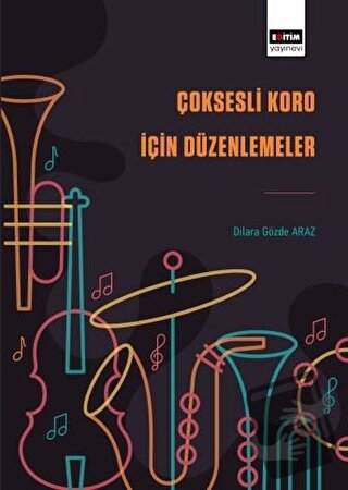 Çoksesli Koro İçin Düzenlemeler - Dilara Gözde Araz - Eğitim Yayıne