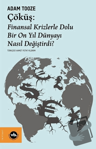 Çöküş: Finansal Krizlerle Dolu Bir On Yıl Dünyayı Nasıl Değiştirdi? - 