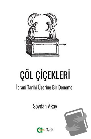 Çöl Çiçekleri - İbrani Tarihi Üzerine Bir Deneme - Soydan Akay - Aram 