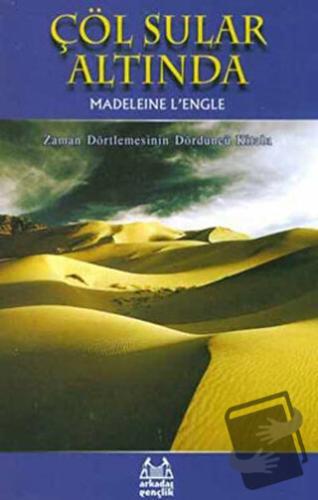 Çöl Sular Altında Zaman Dörtlemesi 4. Kitap - Madeleine Lengle - Arkad