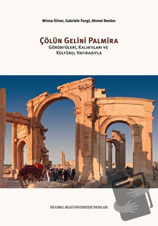 Çölün Gelini Palmira - Ahmet Denker - İstanbul Bilgi Üniversitesi Yayı