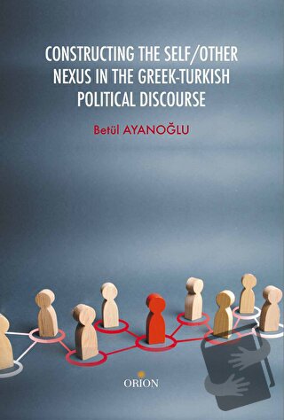 Constructing the Self / Other Nexus in the Greek - Turkish Politıcal D