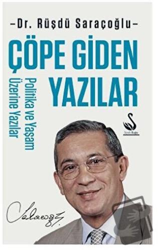 Çöpe Giden Yazılar - Politika ve Yaşam Üzerine Yazılar - Rüşdü Saraçoğ