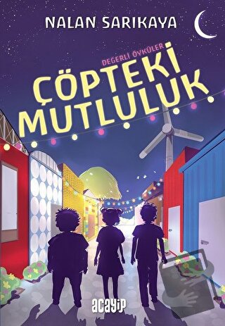 Çöpteki Mutluluk - Değerli Öyküler - Nalan Sarıkaya - Acayip Kitaplar 