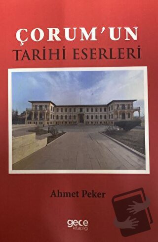 Çorum'un Tarihi Eserleri - Ahmet Peker - Gece Kitaplığı - Fiyatı - Yor