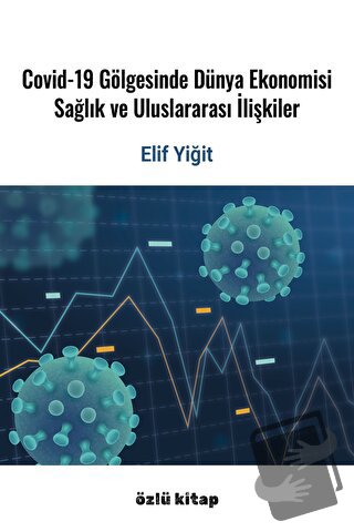 Covid-19 Gölgesinde Dünya Ekonomisi, Sağlık Ve Uluslararası İlişkiler 