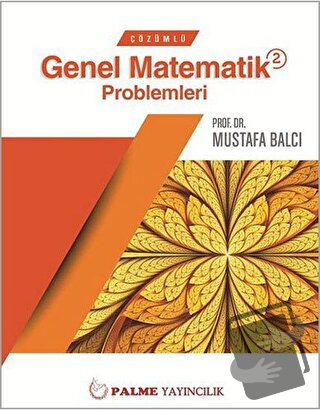 Çözümlü Genel Matematik Problemleri 2 - Mustafa Balcı - Palme Yayıncıl