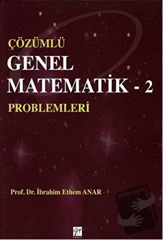 Çözümlü Genel Matematik Problemleri 2 - İbrahim Ethem Anar - Gazi Kita