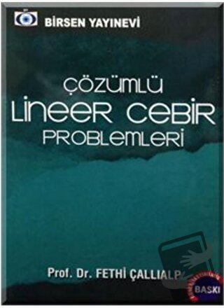 Çözümlü Lineer Cebir Problemleri - Fethi Çallıalp - Birsen Yayınevi - 