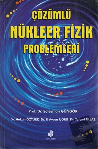 Çözümlü Nükleer Fizik Problemleri - F. Aysun Uğur - Adana Nobel Kitabe