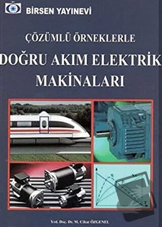 Çözümlü Örneklerle Doğru Akım Elektrik Makinaları - M. Cihan Özgenel -