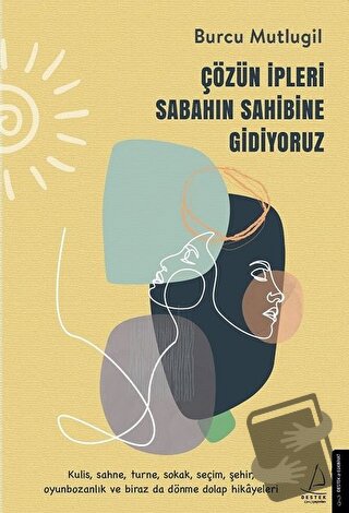 Çözün İpleri Sabahın Sahibine Gidiyoruz - Burcu Mutlugil - Destek Yayı