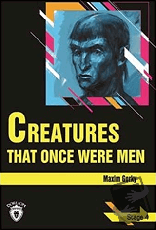 Creatures That Once Were Men Stage 4 - Maksim Gorki - Dorlion Yayınlar