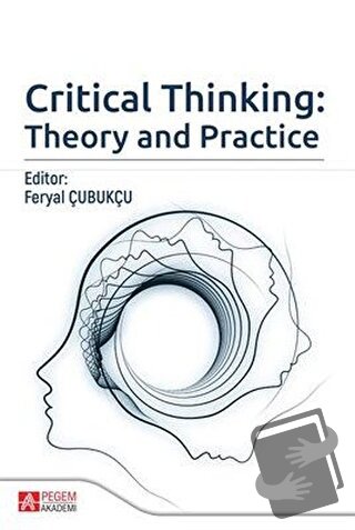 Critical Thinking: Theory and Practice - Arda Arıkan - Pegem Akademi Y