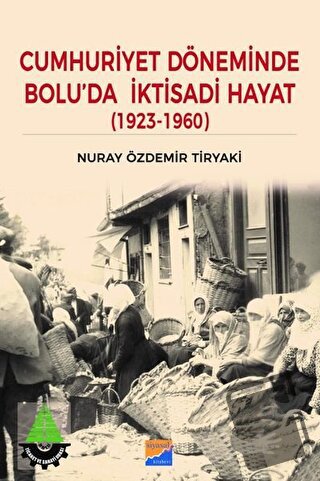 Cumhuriyet Döneminde Bolu’da İktisadi Hayat (1923 – 1960) - Nuray Özde