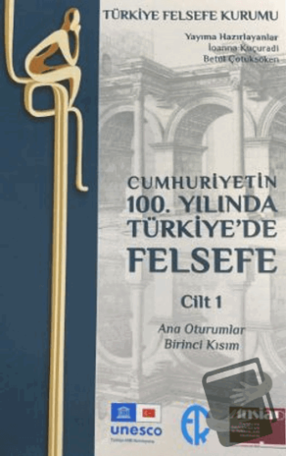 Cumhuriyetin 100. Yılında Türkiye’de Felsefe - Cilt 1 - İonna Kuçuradi