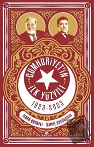 Cumhuriyet'in İlk Yüzyılı 1923 - 2023 - İlber Ortaylı - Kronik Kitap -