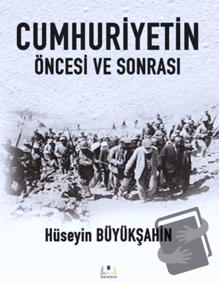 Cumhuriyetin Öncesi ve Sonrası - Hüseyin Büyükşahin - Sidar Yayınları 