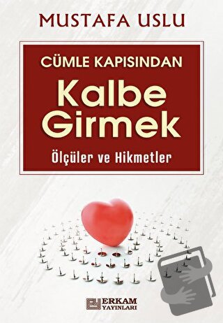 Cümle Kapısından Kalbe Girmek (Ölçüler ve Hikmetler) - Mustafa Uslu - 