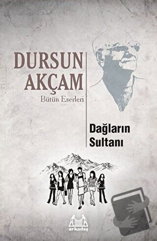 Dağların Sultanı - Dursun Akçam - Arkadaş Yayınları - Fiyatı - Yorumla