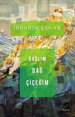 Dağlım Dağ Çiçeğim - İbrahim Çolak - Mecaz Yayınları - Fiyatı - Yoruml