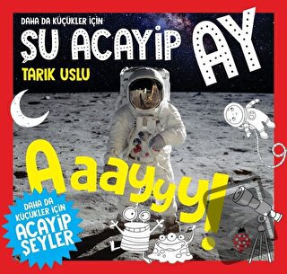 Daha da Küçükler İçin Şu Acayip Ay - Daha da Küçükler İçin Acayip Şeyl