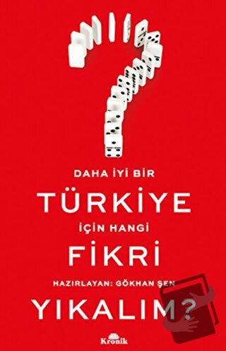 Daha İyi Bir Türkiye İçin Hangi Fikri Yıkalım? - Gökhan Şen - Kronik K