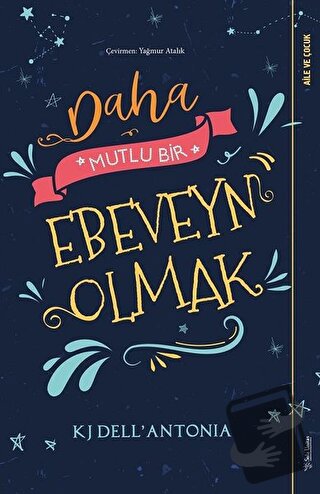 Daha Mutlu Bir Ebeveyn Olmak - KJ Dell’Antonia - Sola Unitas - Fiyatı 