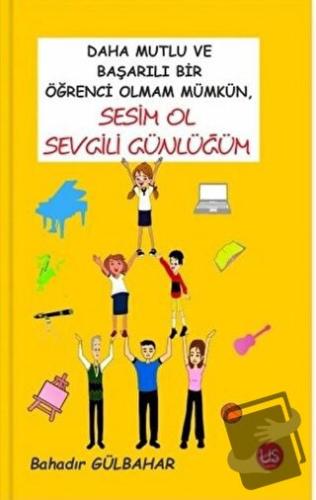 Daha Mutlu ve Başarılı Bir Öğrenci Olmam Mümkün, Sesim Ol Sevgili Günl