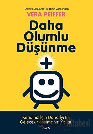 Daha Olumlu Düşünme - Vera Peiffer - Alfa Yayınları - Fiyatı - Yorumla