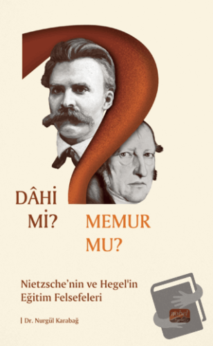 Dahi Mi? Memur Mu? Nietzche Ve Hegel’in Eğitim Felsefeleri - Nurgül Ka