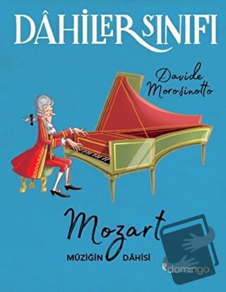 Dahiler Sınıfı: Mozart Müziğin Dahisi - Davide Morosinotto - Domingo Y