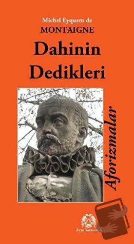 Dahinin Dedikleri Aforizmalar - Michel de Montaigne - Arya Yayıncılık 