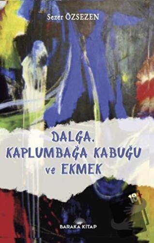 Dalga, Kaplumbağa Kabuğu ve Ekmek - Sezer Özsezen - Baraka Kitap - Fiy