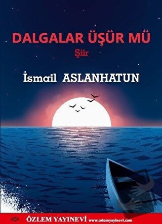 Dalgalar Üşür mü? - İsmail Aslanhatun - Özlem Yayınevi - Fiyatı - Yoru