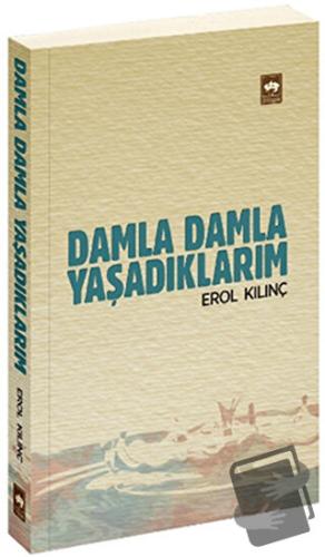 Damla Damla Yaşadıklarım - Erol Kılınç - Ötüken Neşriyat - Fiyatı - Yo