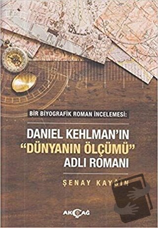 Daniel Kehlman'ın "Dünyanın Ölçümü" Adlı Romanı - Şenay Kayğın - Akçağ