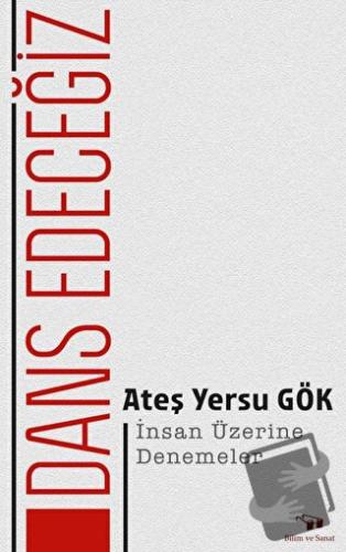 Dans Edeceğiz - Ateş Yersu Gök - Bilim ve Sanat Yayınları - Fiyatı - Y