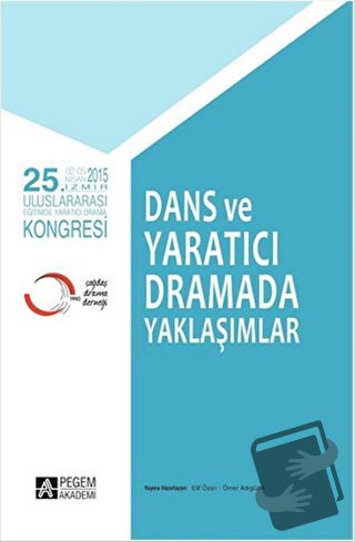 Dans ve Yaratıcı Dramada Yaklaşımlar - Elif Özarı - Pegem Akademi Yayı