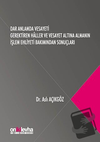 Dar Anlamda Vesayeti Gerektiren Haller ve Vesayet Altına Almanın İşlem