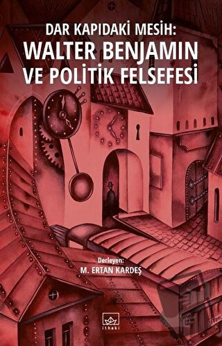 Dar Kapıdaki Mesih : Walter Benjamin ve Politik Felsefesi - M. Ertan K