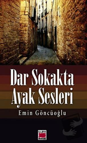 Dar Sokakta Ayak Sesleri - Emin Göncüoğlu - Elips Kitap - Fiyatı - Yor