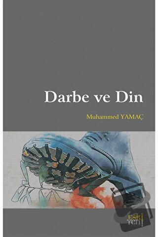 Darbe ve Din - Muhammed Yamaç - Eski Yeni Yayınları - Fiyatı - Yorumla