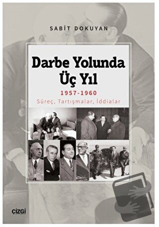 Darbe Yolunda Üç Yıl 1957-1960 Süreç, Tartışmalar, İddialar - Sabit Do