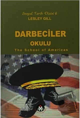 Darbeciler Okulu - The School of Americas - Lesley Gill - Sosyal İnsan