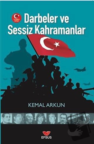 Darbeler ve Sessiz Kahramanlar - Kemal Arkun - Efsus Yayınları - Fiyat