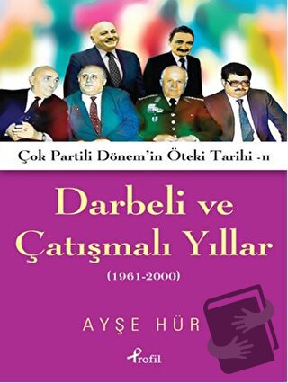 Darbeli ve Çatışmalı Yıllar - Ayşe Hür - Profil Kitap - Fiyatı - Yorum